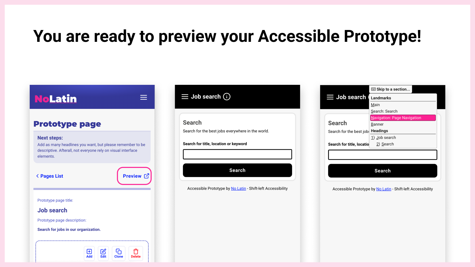 On the top od the Prototype Page, the 'Preview' button will create the Accessible Prototype with all the web accessibility best practices built in.